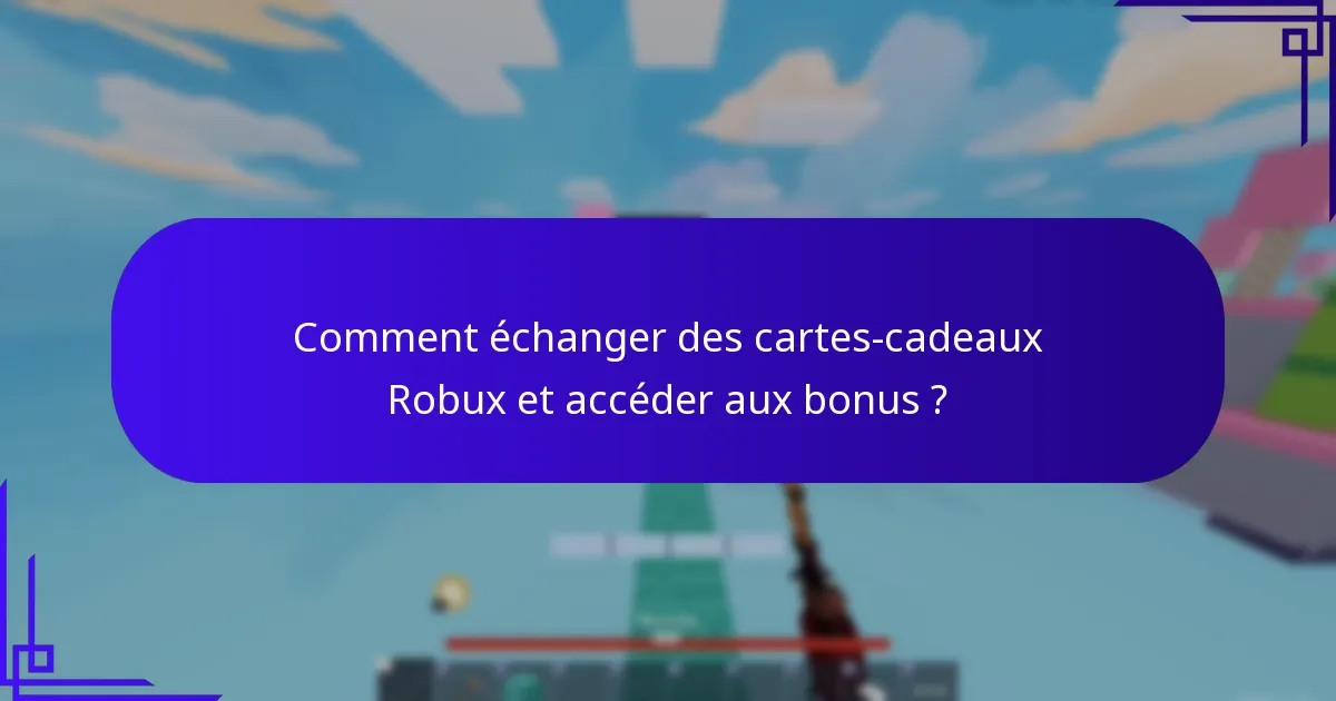 Comment échanger des cartes-cadeaux Robux et accéder aux bonus ?