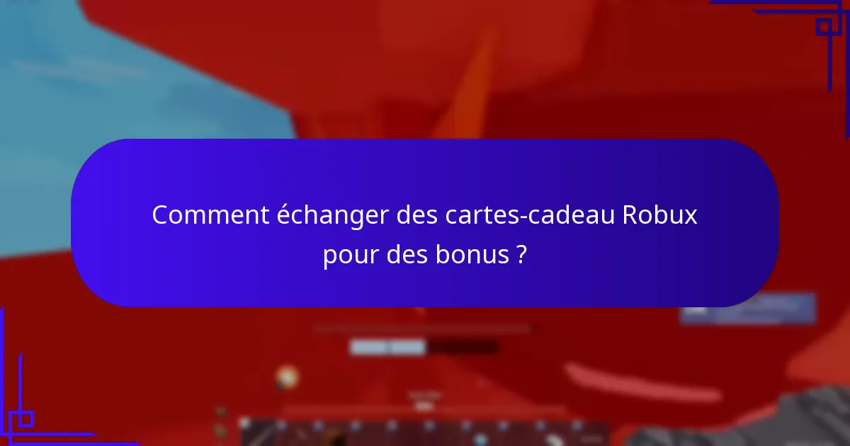 Comment échanger des cartes-cadeau Robux pour des bonus ?