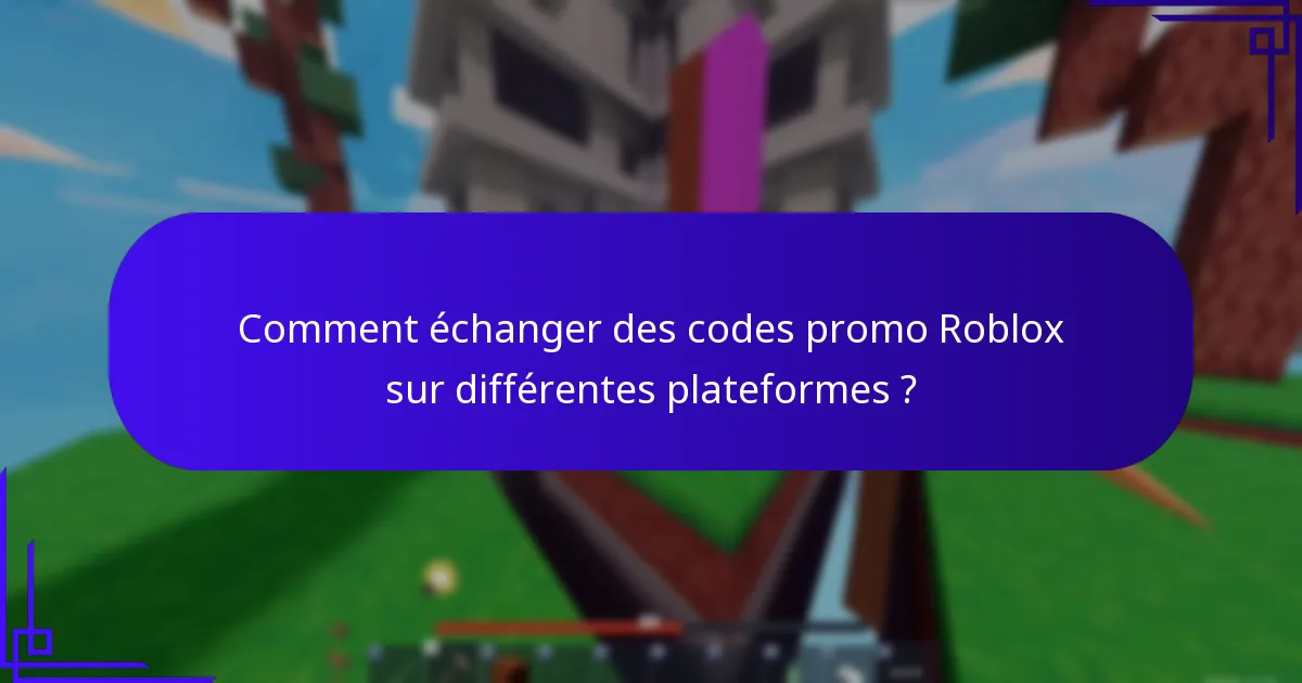 Comment échanger des codes promo Roblox sur différentes plateformes ?