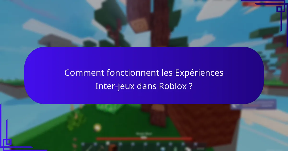 Comment fonctionnent les Expériences Inter-jeux dans Roblox ?