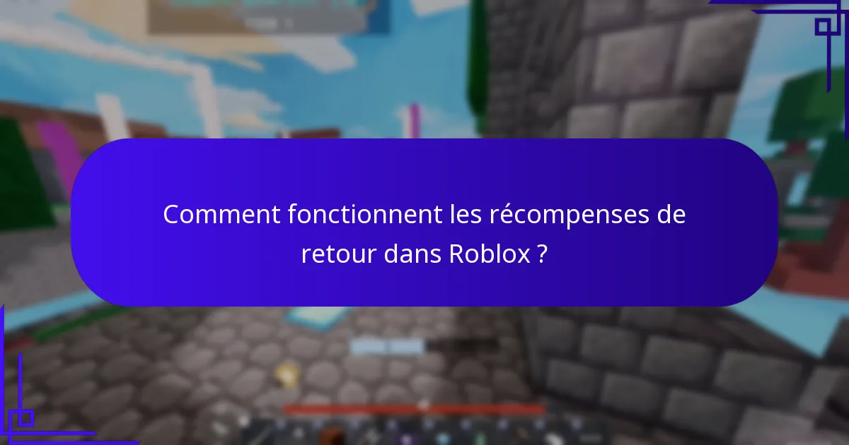 Comment fonctionnent les récompenses de retour dans Roblox ?