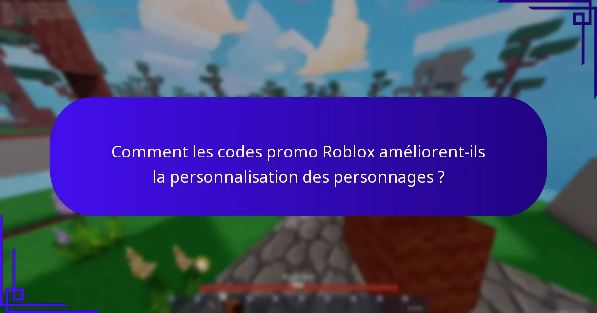 Comment les codes promo Roblox améliorent-ils la personnalisation des personnages ?