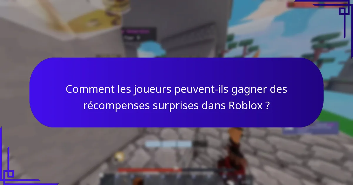 Comment les joueurs peuvent-ils gagner des récompenses surprises dans Roblox ?
