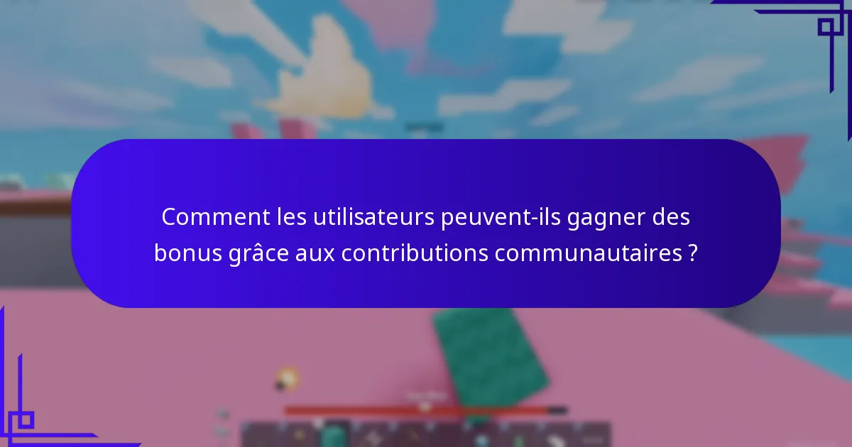 Comment les utilisateurs peuvent-ils gagner des bonus grâce aux contributions communautaires ?