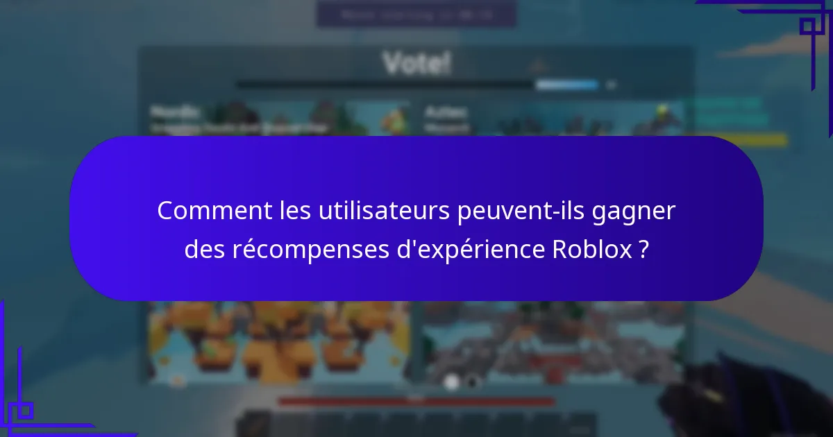 Comment les utilisateurs peuvent-ils gagner des récompenses d’expérience Roblox ?