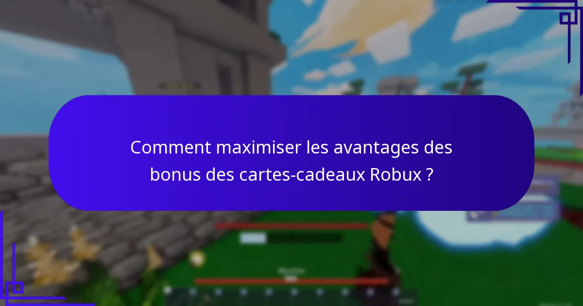 Quels bonus puis-je recevoir avec les cartes-cadeaux Robux ?