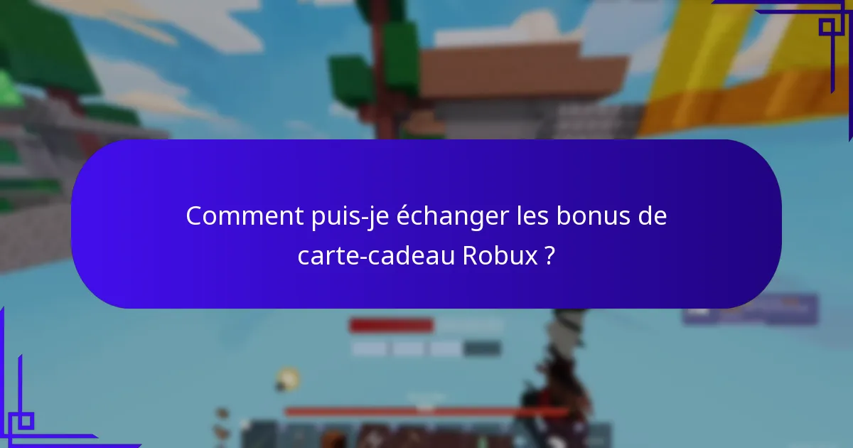 Comment puis-je me qualifier pour les bonus de carte-cadeau Robux ?