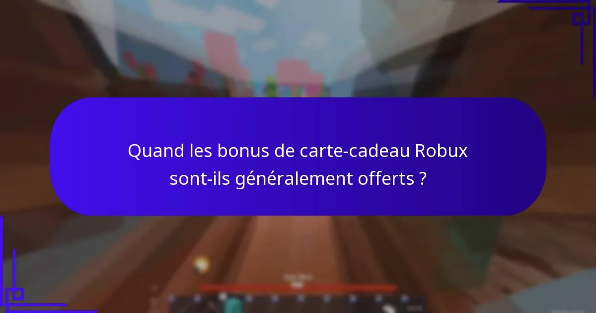 Quand les bonus de carte-cadeau Robux sont-ils généralement offerts ?