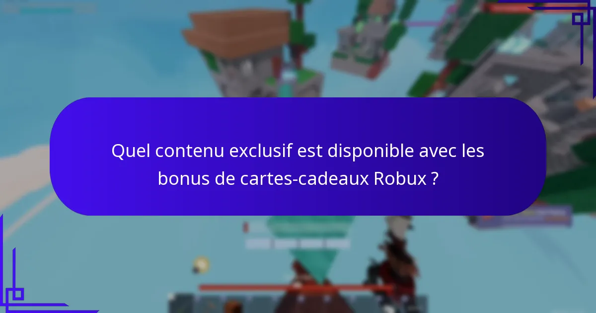 Quel contenu exclusif est disponible avec les bonus de cartes-cadeaux Robux ?