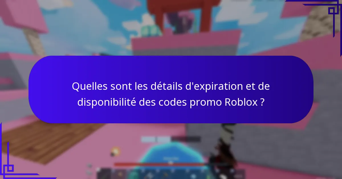 Quelles sont les détails d’expiration et de disponibilité des codes promo Roblox ?