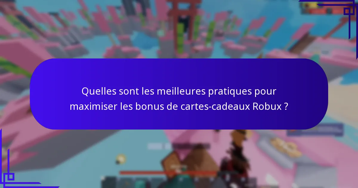 Quelles sont les meilleures pratiques pour maximiser les bonus de cartes-cadeaux Robux ?