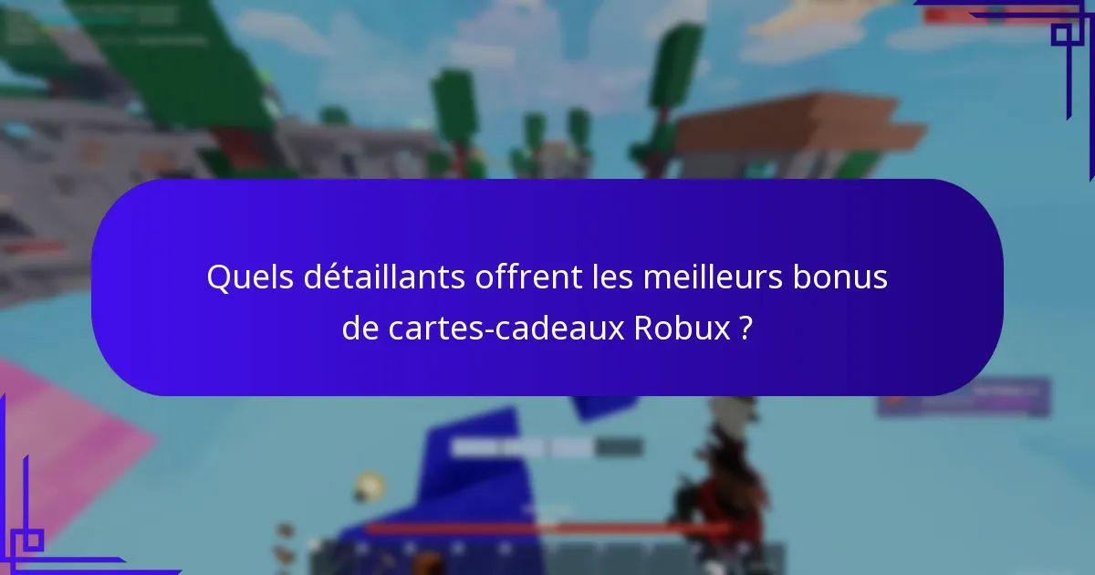 Quels détaillants offrent les meilleurs bonus de cartes-cadeaux Robux ?