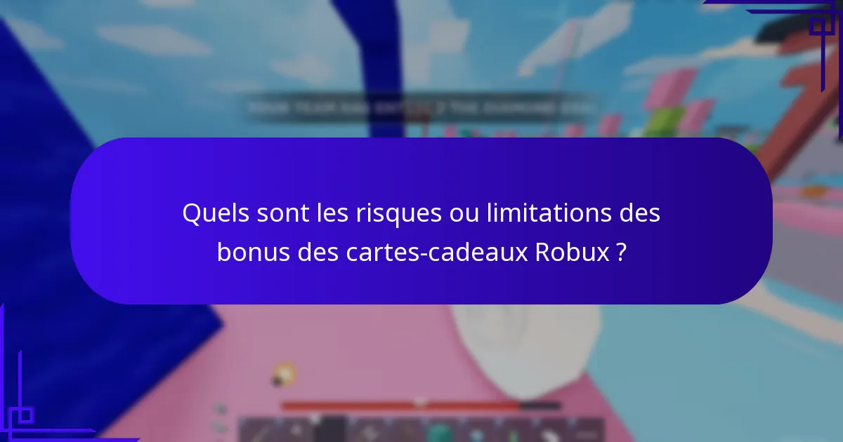 Quels sont les risques ou limitations des bonus des cartes-cadeaux Robux ?
