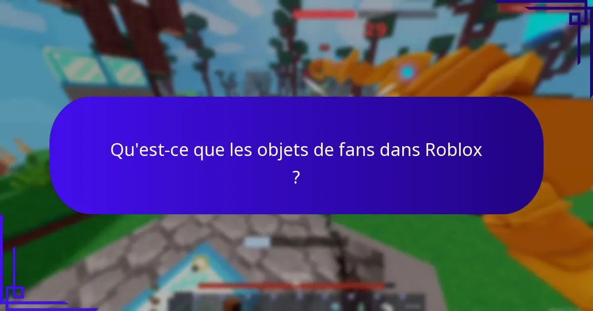 Qu’est-ce que les objets de fans dans Roblox ?